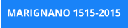 MARIGNANO 1515-2015